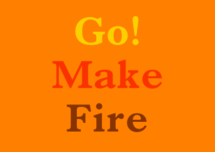 Go! Make Fire - A6 postcard by Graeme Walker